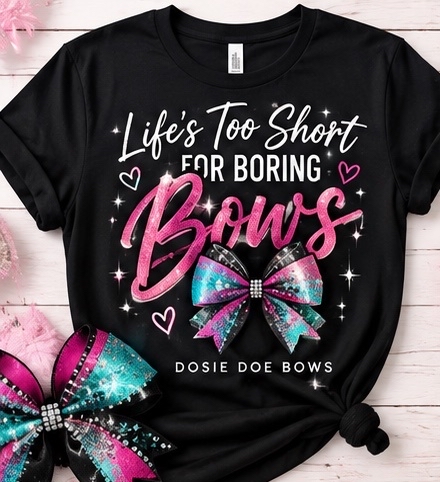 Life's Too Short for Boring Bows black T-shirt