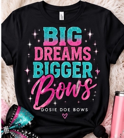 Big Dreams Bigger Bows black T-shirt